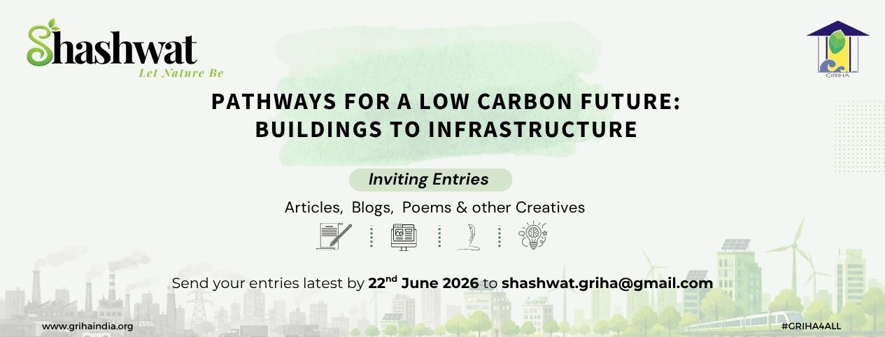 Inviting entries for the 13th Edition of Annual GRIHA Magazine ‘Shashwat - Let Nature Be’  